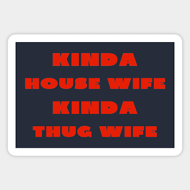 Kinda house wife kinda thug wife Magnet by IOANNISSKEVAS